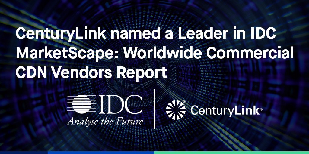 Idc Names Centurylink As Leader In Worldwide Cdn Vendors Marketscape Report