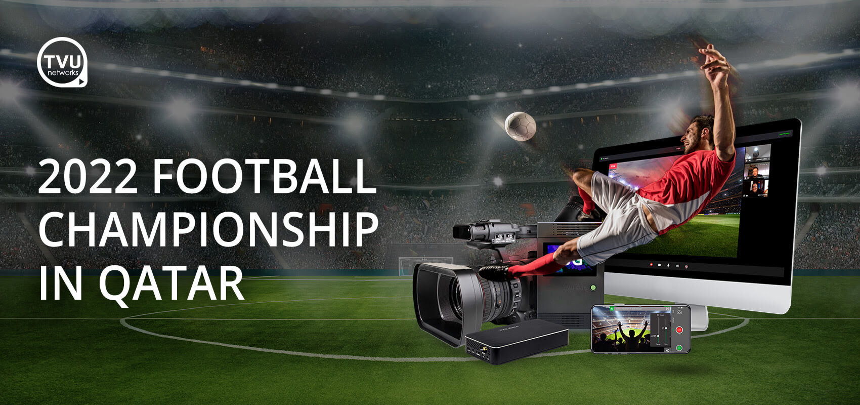 TVU Networks To Provide Remote Production for Customers, Broadcasters at 2022 Football Championship in Qatar