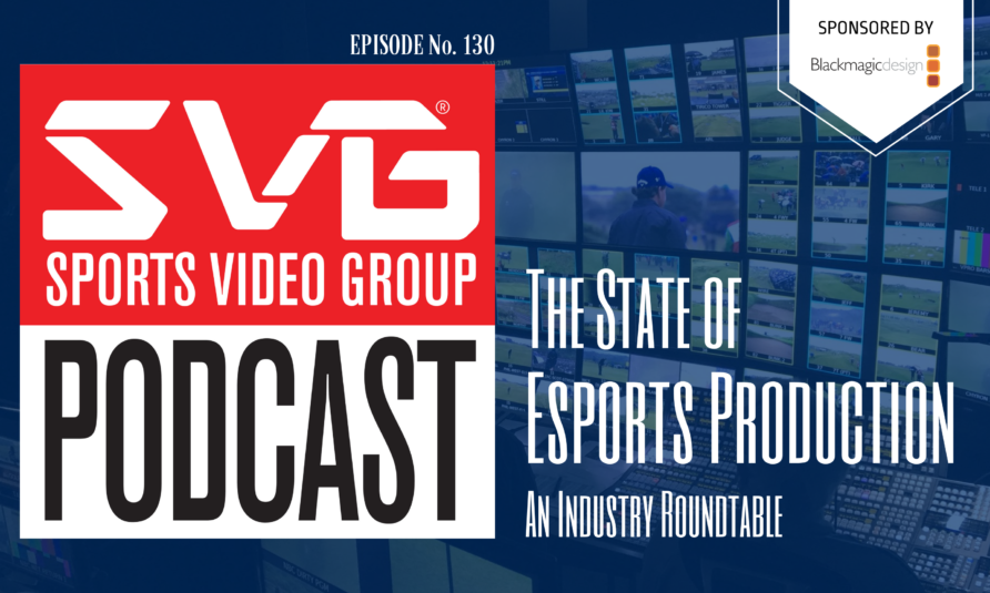 <i>The SVG Podcast:</i> Esports Production – A State of the Industry Roundtable